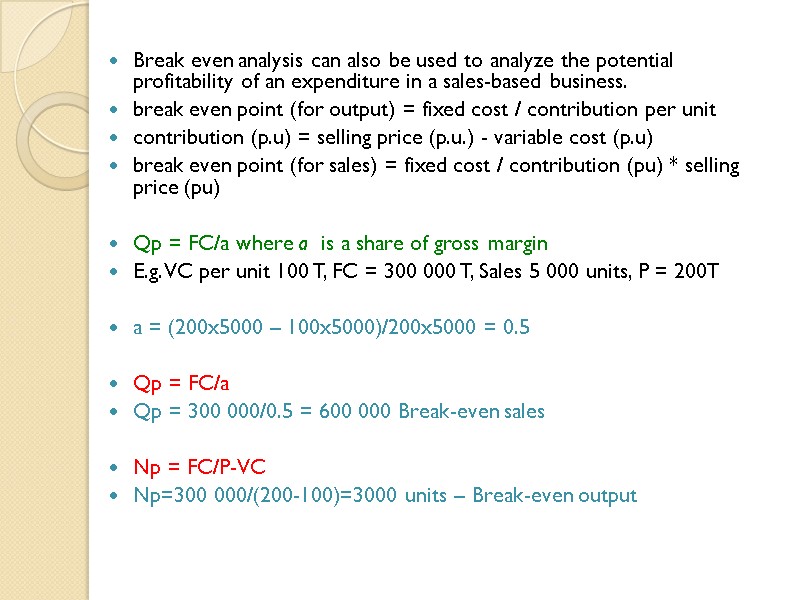 Break even analysis can also be used to analyze the potential profitability of an